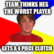 TEAM THINKS HES THE WORST PLAYER GETS A 4 PIECE CLUTCH | made w/ Imgflip meme maker