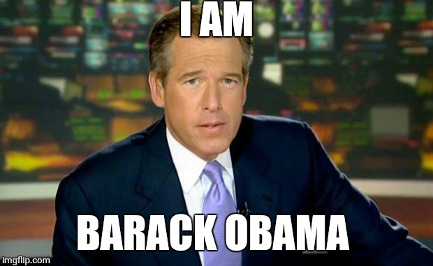 Brian Williams Was There Meme | I AM BARACK OBAMA | image tagged in memes,brian williams was there | made w/ Imgflip meme maker