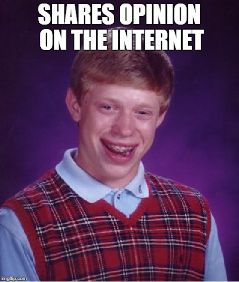 Bad Luck Brian Meme | SHARES OPINION ON THE INTERNET | image tagged in memes,bad luck brian | made w/ Imgflip meme maker