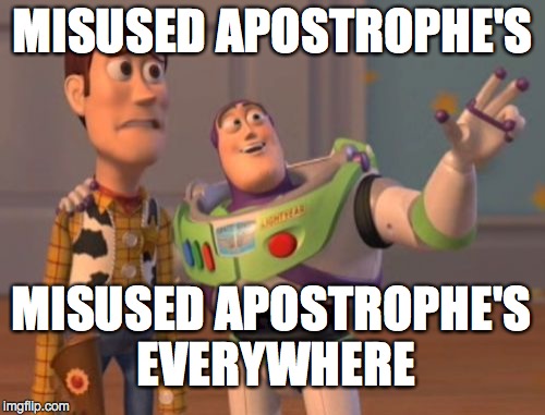 X, X Everywhere Meme | MISUSED APOSTROPHE'S MISUSED APOSTROPHE'S EVERYWHERE | image tagged in memes,x x everywhere | made w/ Imgflip meme maker