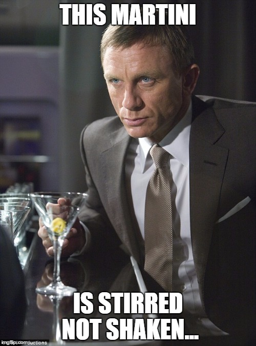 THIS MARTINI IS STIRRED NOT SHAKEN... | image tagged in pissed off craig,james bond | made w/ Imgflip meme maker