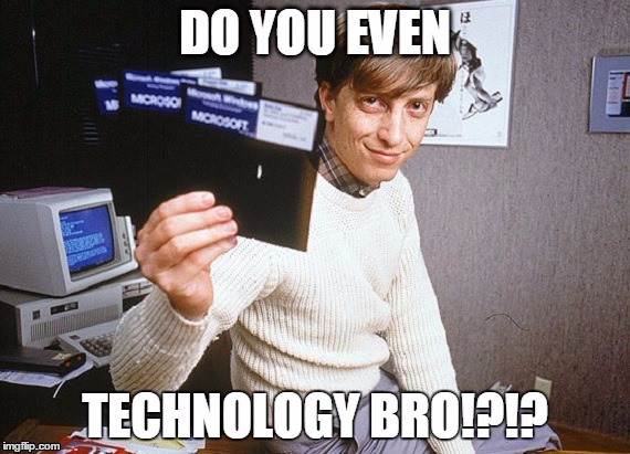Do you even Technology Bro BGates  | image tagged in tech,technology,bro,do you even,bill gates | made w/ Imgflip meme maker