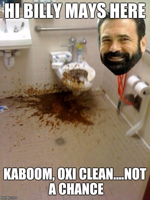 HI BILLY MAYS HERE KABOOM, OXI CLEAN....NOT A CHANCE | image tagged in billy doodoo | made w/ Imgflip meme maker