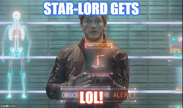 Star-Lord gets LOL! | STAR-LORD GETS LOL! | image tagged in chris pratt,marvel,guardians of the galaxy | made w/ Imgflip meme maker