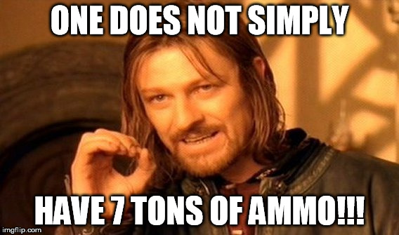 One Does Not Simply | ONE DOES NOT SIMPLY HAVE 7 TONS OF AMMO!!! | image tagged in memes,one does not simply | made w/ Imgflip meme maker