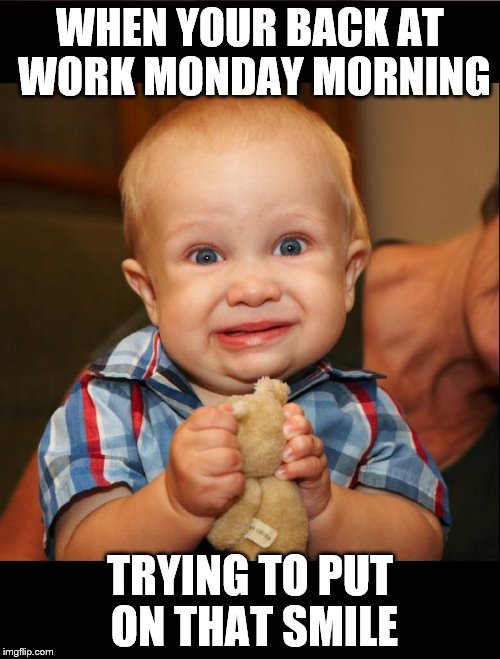 fake smile | WHEN YOUR BACK AT WORK MONDAY MORNING TRYING TO PUT ON THAT SMILE | image tagged in fake smile | made w/ Imgflip meme maker