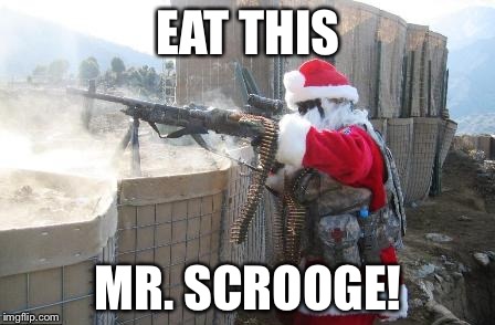 Hohoho | EAT THIS MR. SCROOGE! | image tagged in memes,hohoho | made w/ Imgflip meme maker