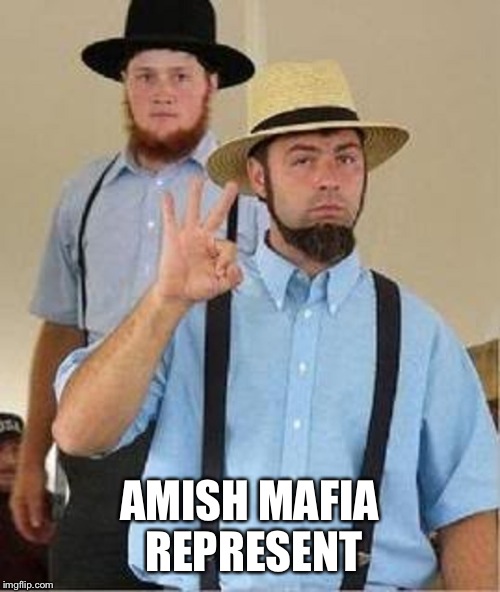 Amish Approved | AMISH MAFIA REPRESENT | image tagged in amish approved | made w/ Imgflip meme maker