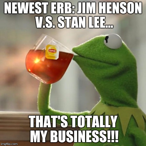 But That's None Of My Business | NEWEST ERB: JIM HENSON V.S. STAN LEE... THAT'S TOTALLY MY BUSINESS!!! | image tagged in memes,but thats none of my business,kermit the frog | made w/ Imgflip meme maker