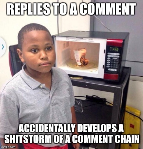 We've all been there | REPLIES TO A COMMENT ACCIDENTALLY DEVELOPS A SHITSTORM OF A COMMENT CHAIN | image tagged in minor mistake marvin | made w/ Imgflip meme maker