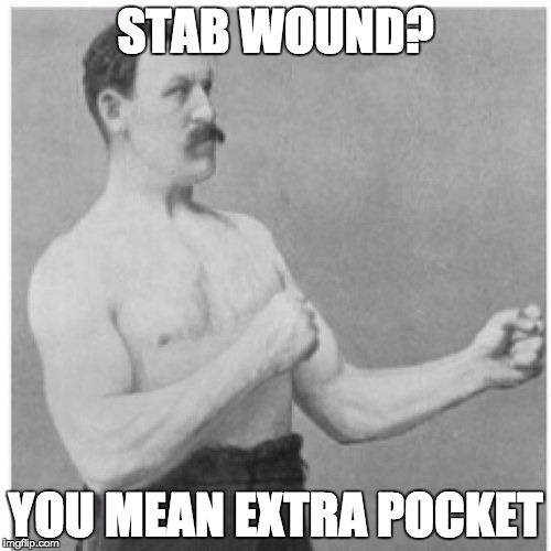 Overly Manly Man | STAB WOUND? YOU MEAN EXTRA POCKET | image tagged in memes,overly manly man | made w/ Imgflip meme maker