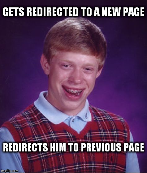 You are being redirected... | GETS REDIRECTED TO A NEW PAGE REDIRECTS HIM TO PREVIOUS PAGE | image tagged in memes,bad luck brian,clickbait,computer guy facepalm | made w/ Imgflip meme maker