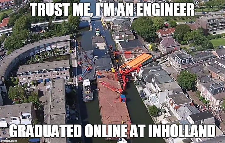 TRUST ME, I'M AN ENGINEER GRADUATED ONLINE AT INHOLLAND | image tagged in brug alphen | made w/ Imgflip meme maker