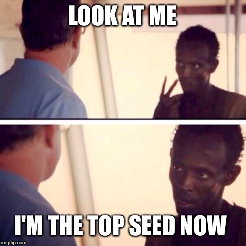 Captain Phillips - I'm The Captain Now Meme | LOOK AT ME I'M THE TOP SEED NOW | image tagged in memes,captain phillips - i'm the captain now | made w/ Imgflip meme maker