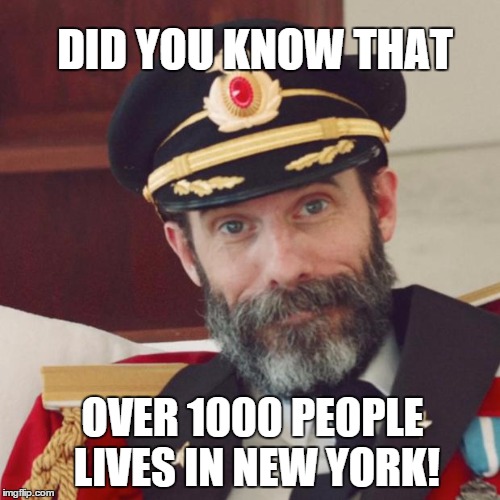 i was surprised to find out | DID YOU KNOW THAT OVER 1000 PEOPLE LIVES IN NEW YORK! | image tagged in captain obvious | made w/ Imgflip meme maker