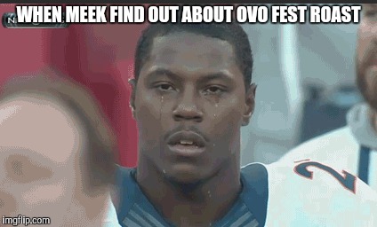 WHEN MEEK FIND OUT ABOUT OVO FEST ROAST | image tagged in meek mill,drake,milla jovovich in resident evil | made w/ Imgflip meme maker