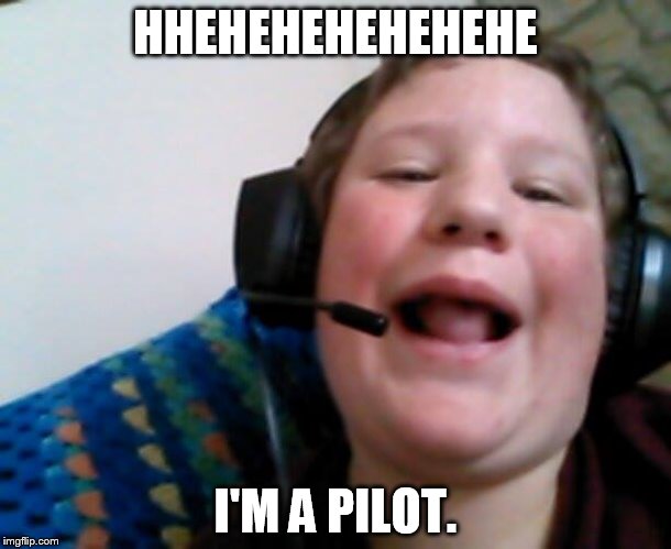 Pilot Aden | HHEHEHEHEHEHEHE I'M A PILOT. | image tagged in pilot aden | made w/ Imgflip meme maker