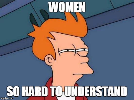 Futurama Fry Meme | WOMEN SO HARD TO UNDERSTAND | image tagged in memes,futurama fry | made w/ Imgflip meme maker