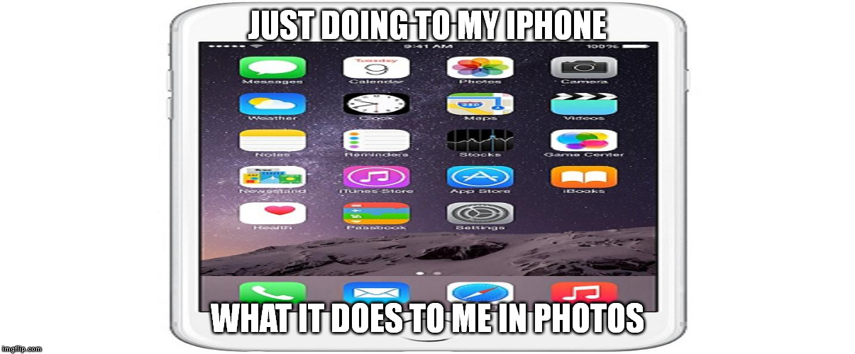 fat iphone | JUST DOING TO MY IPHONE WHAT IT DOES TO ME IN PHOTOS | image tagged in iphone,bodyimage,fatiphone | made w/ Imgflip meme maker
