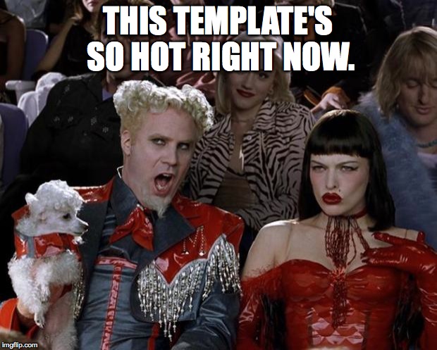 Mugatu So Hot Right Now Meme | THIS TEMPLATE'S SO HOT RIGHT NOW. | image tagged in memes,mugatu so hot right now | made w/ Imgflip meme maker