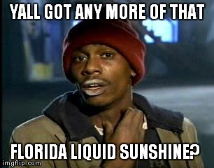 florida underwater | YALL GOT ANY MORE OF THAT FLORIDA LIQUID SUNSHINE? | image tagged in memes,yall got any more of | made w/ Imgflip meme maker