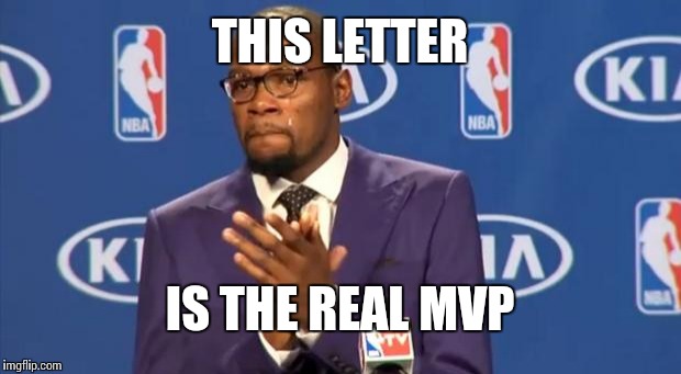 You The Real MVP Meme | THIS LETTER IS THE REAL MVP | image tagged in memes,you the real mvp | made w/ Imgflip meme maker