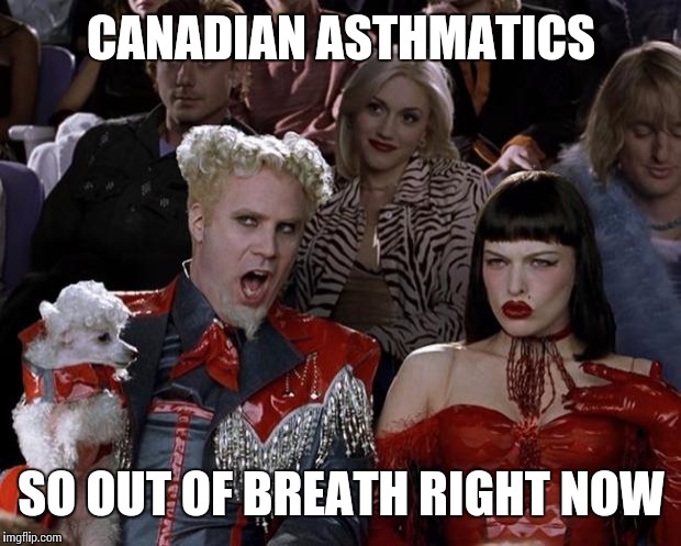Mugatu So Hot Right Now Meme | CANADIAN ASTHMATICS SO OUT OF BREATH RIGHT NOW | image tagged in memes,mugatu so hot right now | made w/ Imgflip meme maker