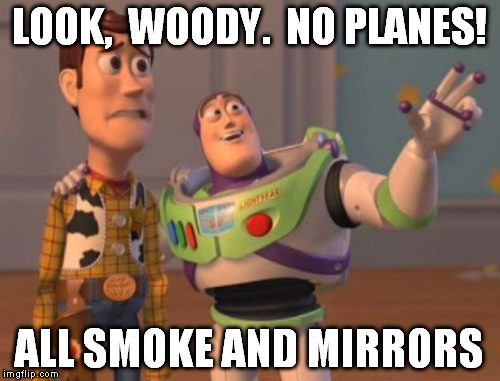 X, X Everywhere Meme | LOOK,  WOODY.  NO PLANES! ALL SMOKE AND MIRRORS | image tagged in memes,x x everywhere | made w/ Imgflip meme maker
