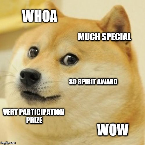 Doge Meme | WHOA MUCH SPECIAL SO SPIRIT AWARD VERY PARTICIPATION PRIZE WOW | image tagged in memes,doge | made w/ Imgflip meme maker