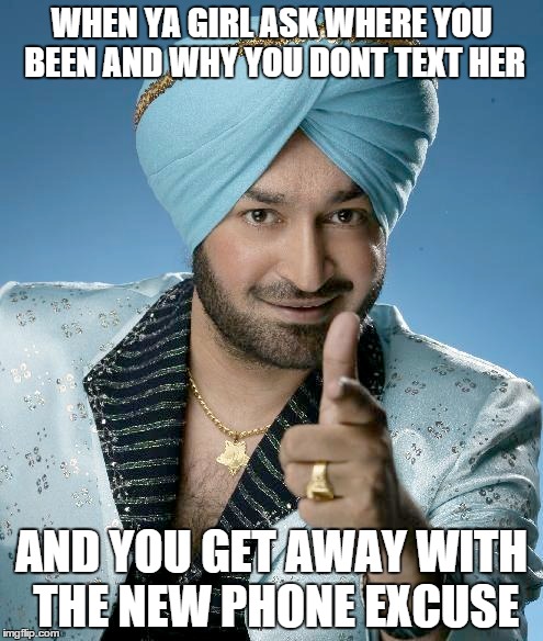 The smooth response (Thanks Jon for the meme) | WHEN YA GIRL ASK WHERE YOU BEEN AND WHY YOU DONT TEXT HER AND YOU GET AWAY WITH THE NEW PHONE EXCUSE | image tagged in cool,indian,smooth,new,phone | made w/ Imgflip meme maker