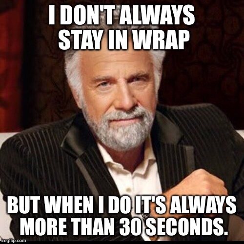 Dos Equis call center man  | I DON'T ALWAYS STAY IN WRAP BUT WHEN I DO IT'S ALWAYS MORE THAN 30 SECONDS. | image tagged in call center | made w/ Imgflip meme maker