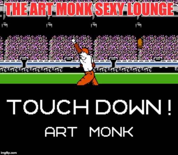 THE ART MONK SEXY LOUNGE | image tagged in redskins | made w/ Imgflip meme maker