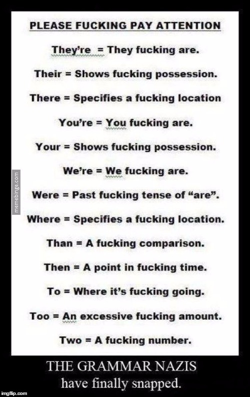 Grammar Nazi Snapped | . | image tagged in grammar nazi snapped | made w/ Imgflip meme maker