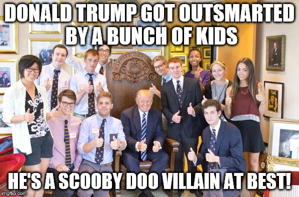 DONALD TRUMP GOT OUTSMARTED BY A BUNCH OF KIDS HE'S A SCOOBY DOO VILLAIN AT BEST! | image tagged in donald trump,scooby doo,kids,gop | made w/ Imgflip meme maker