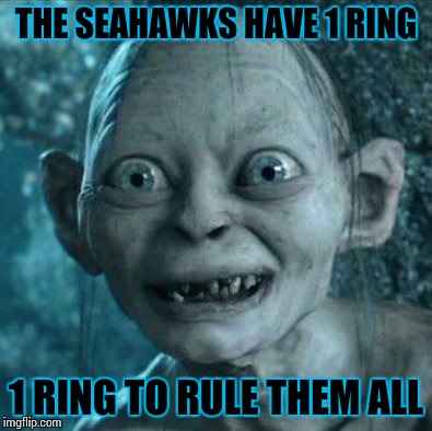 Gollum | THE SEAHAWKS HAVE 1 RING 1 RING TO RULE THEM ALL | image tagged in memes,gollum | made w/ Imgflip meme maker
