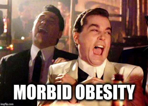 MORBID OBESITY | made w/ Imgflip meme maker