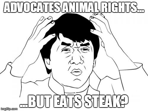 Jackie Chan WTF | ADVOCATES ANIMAL RIGHTS... ...BUT EATS STEAK? | image tagged in memes,jackie chan wtf | made w/ Imgflip meme maker