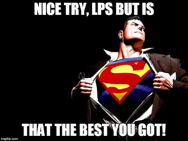 YOU CAN'T STOP THE TRUTH! NOT EVEN WITH A SUV. | NICE TRY, LPS BUT IS THAT THE BEST YOU GOT! | image tagged in superman,truth,school,election | made w/ Imgflip meme maker