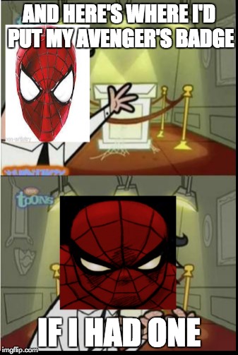 If I had one Spidey | AND HERE'S WHERE I'D PUT MY AVENGER'S BADGE IF I HAD ONE | image tagged in spiderman,if i had one,avengers | made w/ Imgflip meme maker