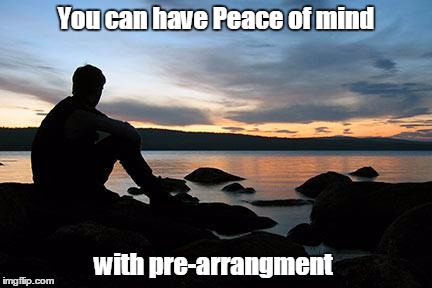 sunsetlakelonelyman | You can have Peace of mind with pre-arrangment | image tagged in sunsetlakelonelyman | made w/ Imgflip meme maker