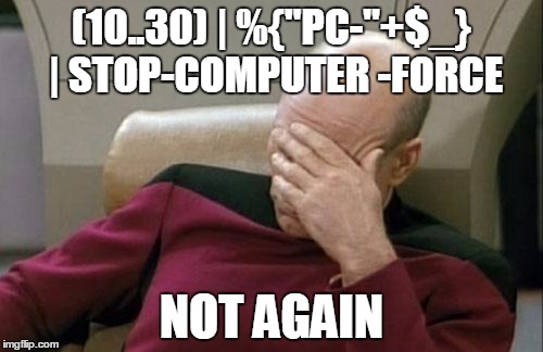 Captain Picard Facepalm Meme | (10..30) | %{"PC-"+$_} | STOP-COMPUTER -FORCE NOT AGAIN | image tagged in memes,captain picard facepalm,PowerShell | made w/ Imgflip meme maker