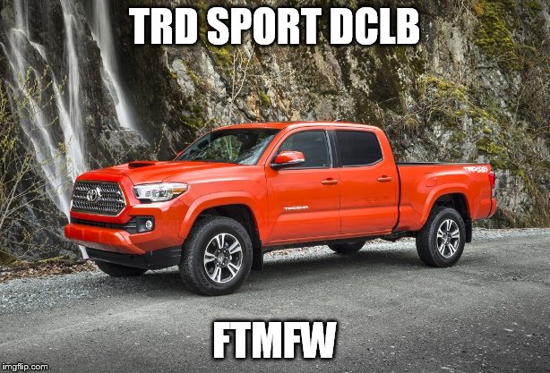 2016 TRD SPORT | TRD SPORT DCLB FTMFW | image tagged in 2016 trd sport | made w/ Imgflip meme maker