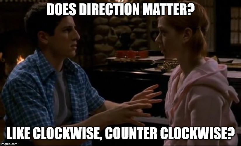 DOES DIRECTION MATTER? LIKE CLOCKWISE, COUNTER CLOCKWISE? | image tagged in jim and michelle | made w/ Imgflip meme maker