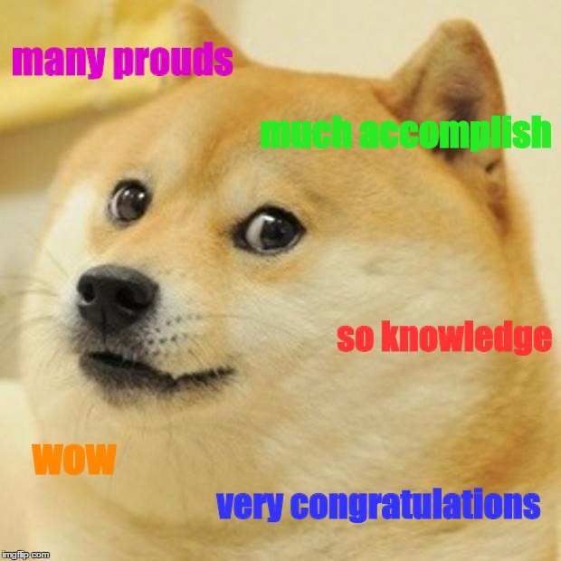 Doge | much accomplish very congratulations so knowledge wow many prouds | image tagged in memes,doge | made w/ Imgflip meme maker