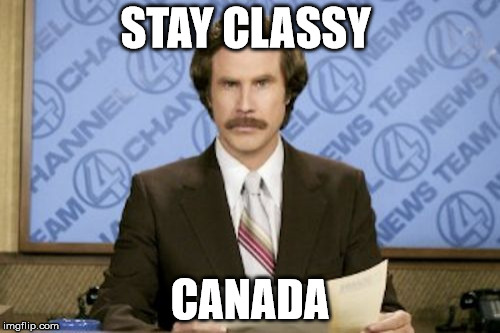 Ron Burgundy Meme | STAY CLASSY CANADA | image tagged in memes,ron burgundy | made w/ Imgflip meme maker