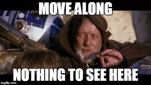 Move Along | MOVE ALONG NOTHING TO SEE HERE | image tagged in move along | made w/ Imgflip meme maker