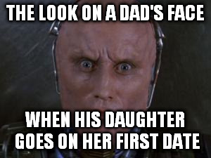 robocop | THE LOOK ON A DAD'S FACE WHEN HIS DAUGHTER GOES ON HER FIRST DATE | image tagged in robocop | made w/ Imgflip meme maker