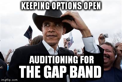 He dropped a bomb on you.
 | KEEPING OPTIONS OPEN THE GAP BAND AUDITIONING FOR | image tagged in memes,obama cowboy hat | made w/ Imgflip meme maker
