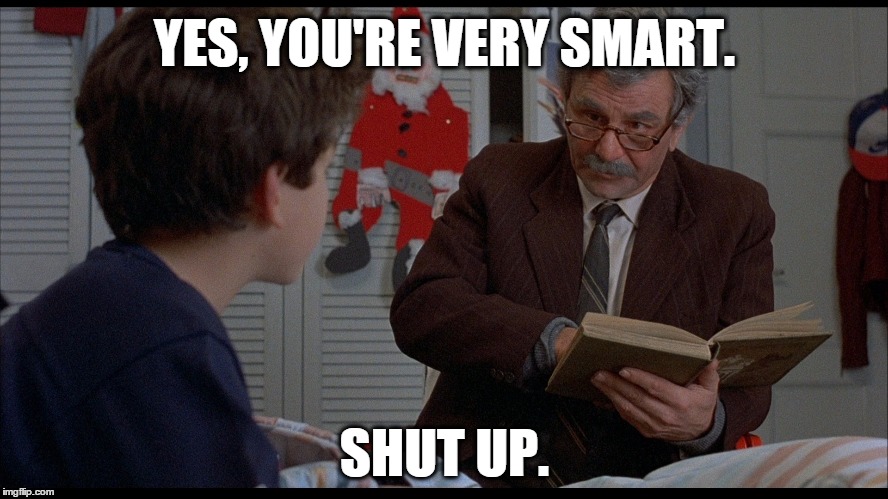 You're very smart. Shut up. | YES, YOU'RE VERY SMART. SHUT UP. | image tagged in the princess bride,princess bride | made w/ Imgflip meme maker
