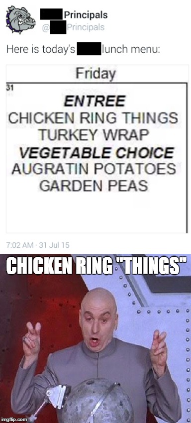 Chicken Ring "Things" | image tagged in dr evil laser,lunch,school,chicken | made w/ Imgflip meme maker